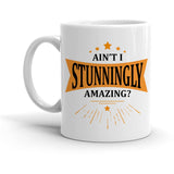 Ain't I Stunningly Amazing Mug Mug 1Pc