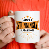 Ain't I Stunningly Amazing Mug Mug 1Pc