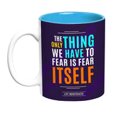 The Only Thing we have to fear - Use Your Own Mug